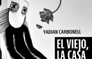 Más allá de <em>El viejo, la casa y ellas</em>, de Yadián Carbonell Hechavarría