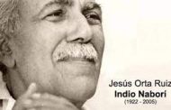 Centenario de Jesús Orta Ruiz, Indio Naborí