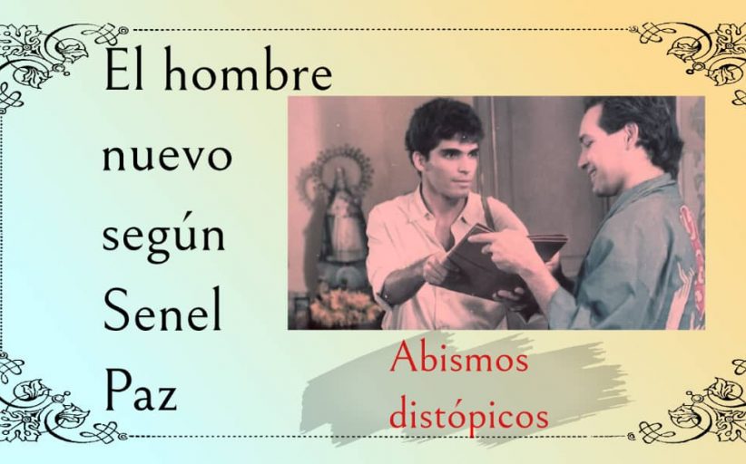 Abismos distópicos: El hombre nuevo según Senel Paz (Parte 8)