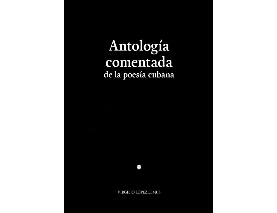 <em>Antología comentada de la poesía cubana</em>, de Virgilio López Lemus